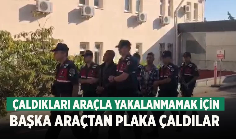 Çaldıkları araçla yakalanmamak için başka bir aracın plakasını çaldılar