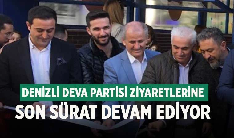 Denizli Deva Partisi ziyaretlerine son sürat devam ediyor