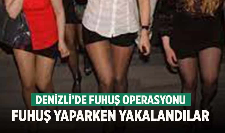 Denizli’de 6 kişi fuhuş yaparken yakalandı