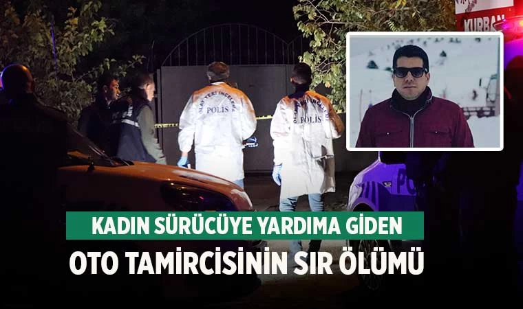 Denizli’de kadın sürücüye yardıma giden oto tamircisinin sır ölümü