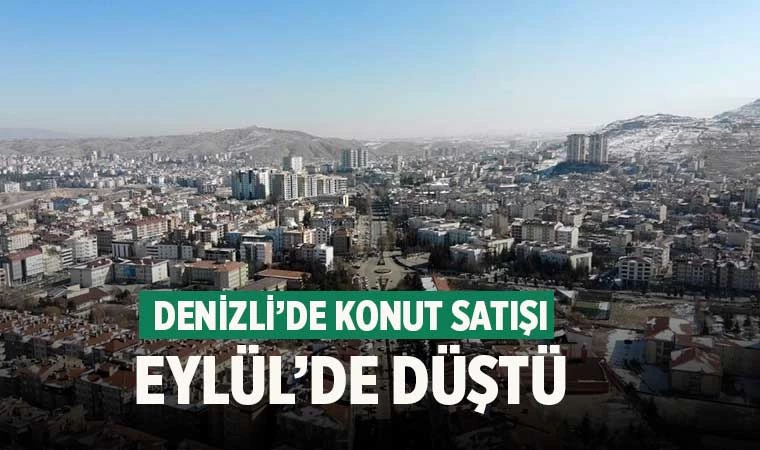 Denizli’de konut satışı Eylül’de düştü