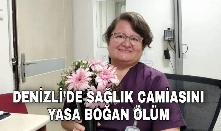 Denizli’de tedavi gören sağlıkçı hayatını kaybetti