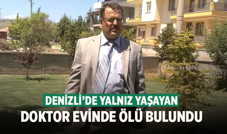 Denizli'de yalnız yaşayan doktor evinde ölü bulundu