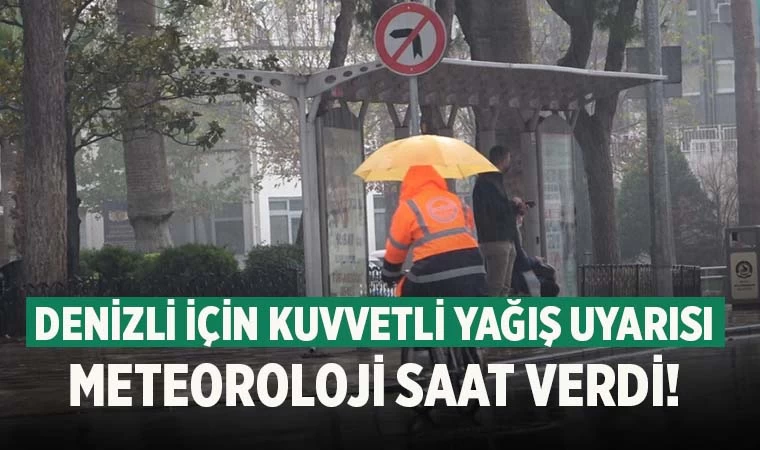 Denizli için kuvvetli yağış uyarısı! Meteoroloji saat verdi