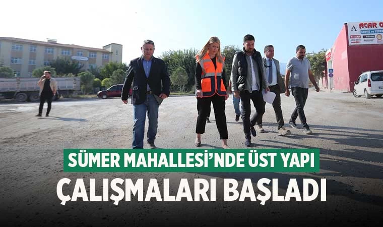 Sümer Mahallesi’nde Üst Yapı Çalışmaları Başladı