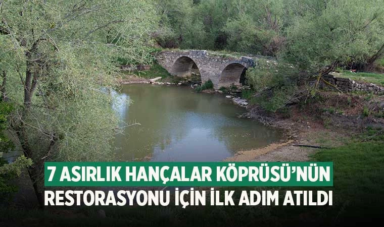 Tozlukara ve Hançalar köprülerinin restorasyonu  başlıyor