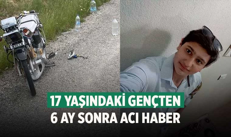 17 yaşındaki gençten 6 ay sonra acı haber