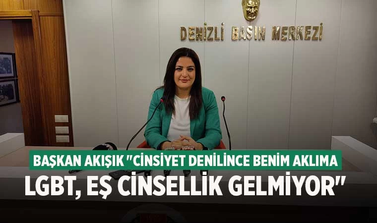 Başkan Akışık "cinsiyet denilince benim aklıma LGBT, eş cinsellik gelmiyor"