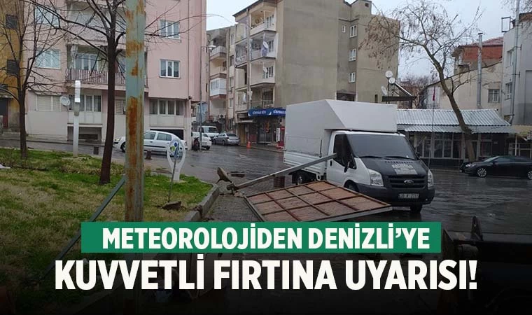 Denizli için kuvvetli fırtına ve rüzgar uyarısı