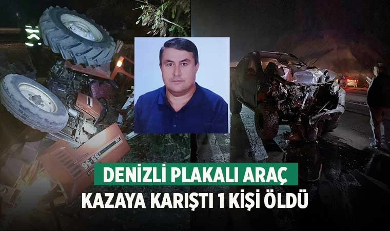 Denizli plakalı araç kazaya karıştı 1 kişi öldü