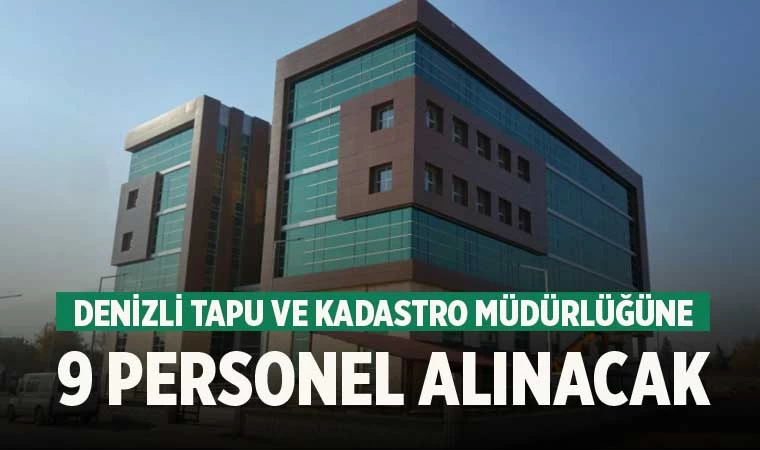 Denizli Tapu ve Kadastro Müdürlüğüne 9 personel alınacak