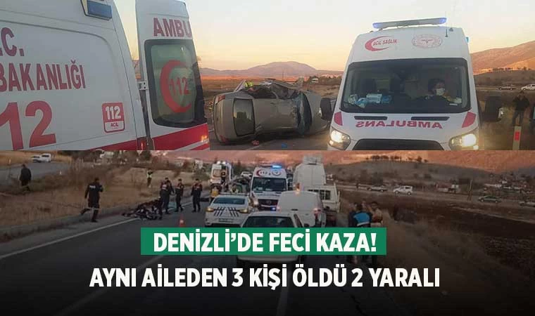 Denizli’de feci kaza! Aynı aileden 3 kişi öldü, 2 yaralı