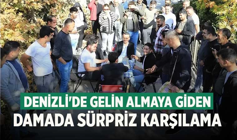 Denizli'de gelin almaya giden damada sürpriz karşılama