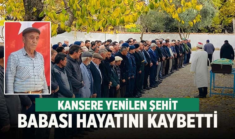 Denizli'de kansere yenilen şehit babası son yolculuğuna uğurlandı