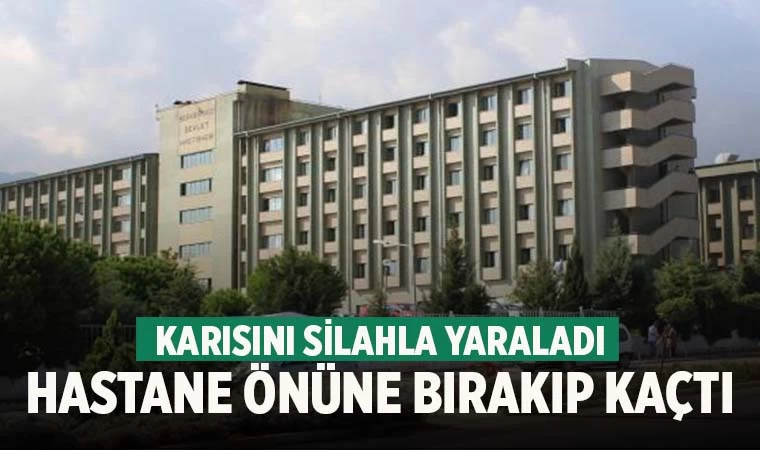 Denizli'de karısını silahla vuran adam, yaralı karısını hastane önüne bırakıp kaçtı
