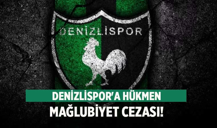 Denizlispor'a hükmen mağlubiyet cezası!
