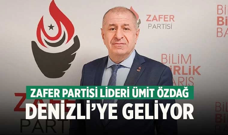 Zafer Partisi Lideri Ümit Özdağ Denizli’ye geliyor