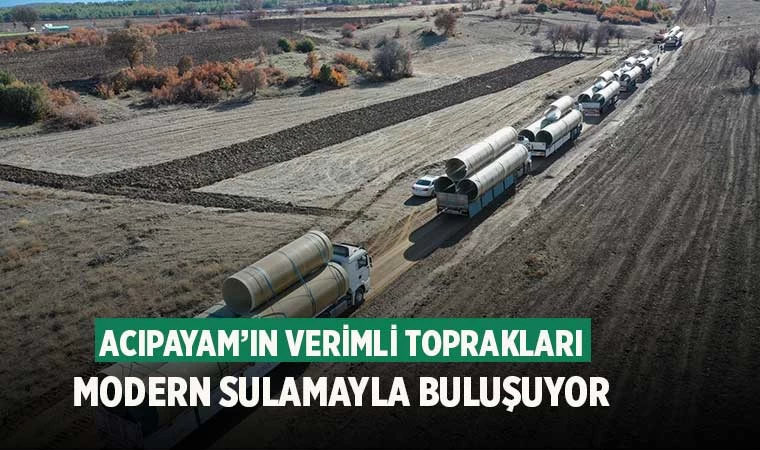 Acıpayam’ın verimli toprakları modern sulamayla buluşuyor