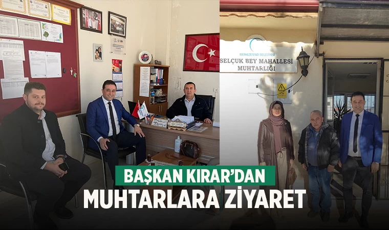 Başkan Kırar’dan muhtarlara ziyaret