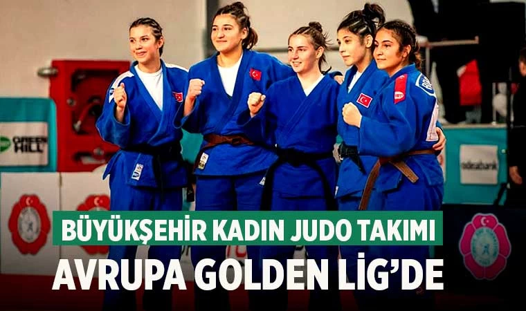 Büyükşehir Kadın Judo Takımı Avrupa Golden Lig’de