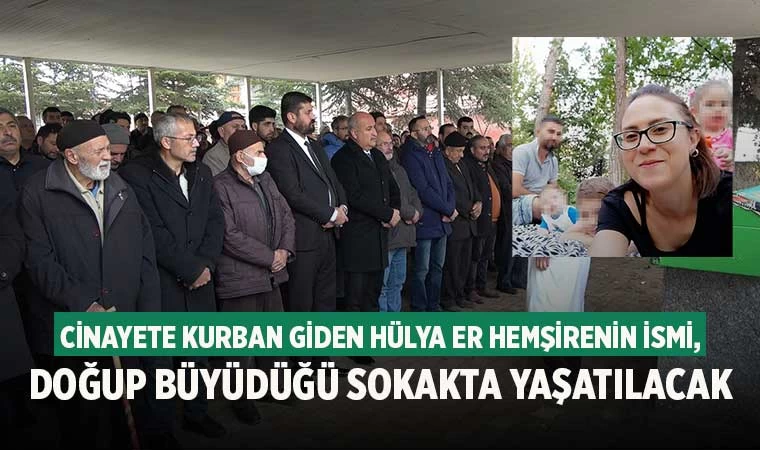 Cinayete kurban giden Hülya Er hemşirenin ismi, doğup büyüdüğü sokakta yaşatılacak