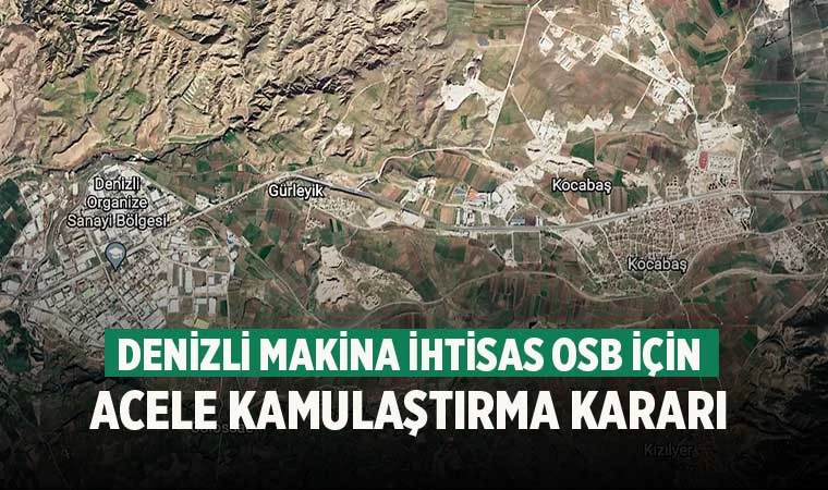 Denizli Makina İhtisas OSB için acele kamulaştırma kararı
