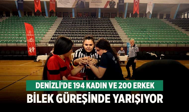 Denizli’de 194 kadın ve 200 erkek bilek güreşinde yarışıyor