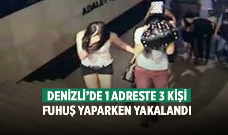 Denizli'de 3 kişi fuhuş yaparken yakalandı