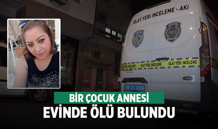 Denizli'de bir çocuk annesi Kafiye Akman ölü bulundu