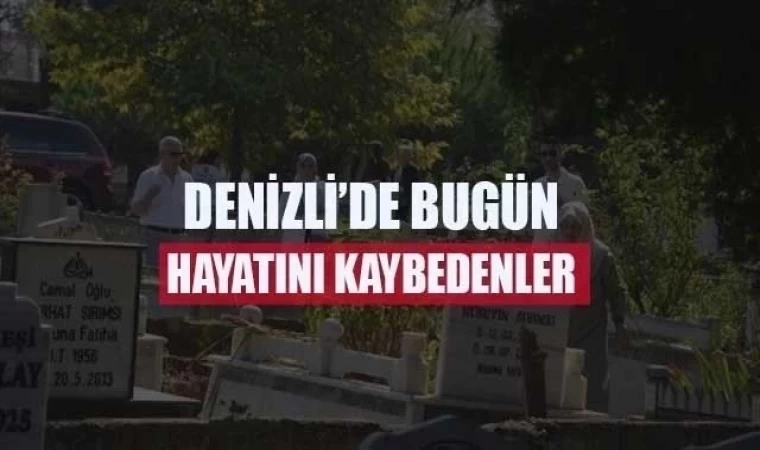 Denizli’de bugün defnedilenler 24 Aralık 2022 Cumartesi
