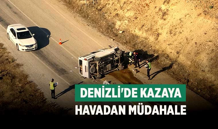 Denizli'de kazaya havadan müdahale