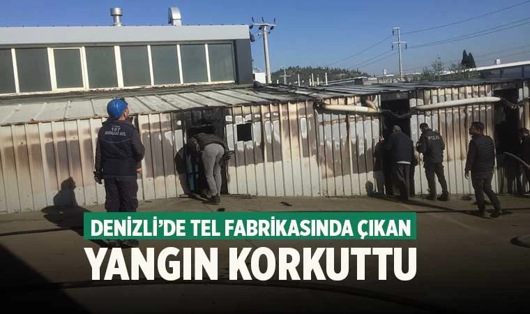 Denizli’de tel fabrikasında çıkan yangın korkuttu