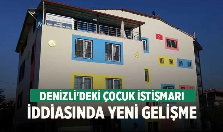 Denizli'deki çocuk istismarı iddiasında yeni gelişme