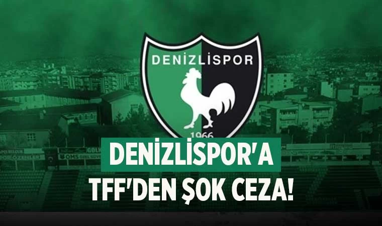 Denizlispor'a TFF'den şok ceza!