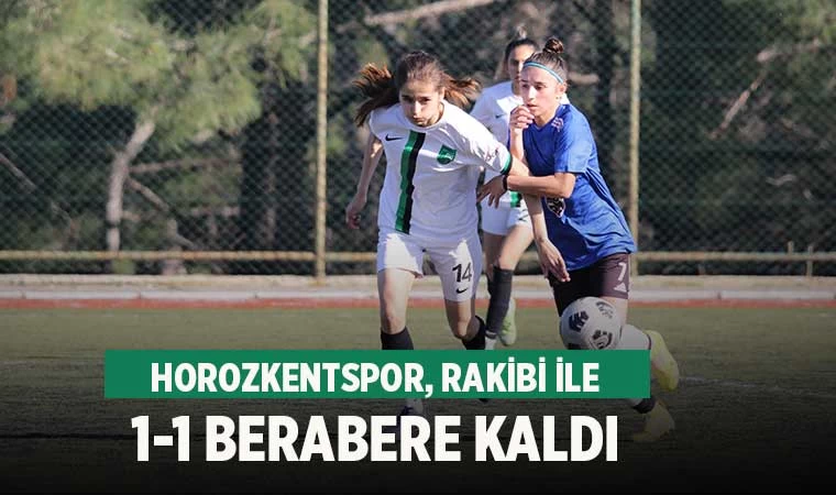 Horozkentspor, rakibi ile 1-1 berabere kaldı