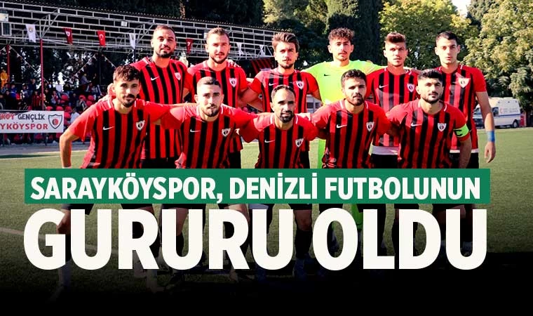 Sarayköyspor, Denizli futbolunun gururu oldu