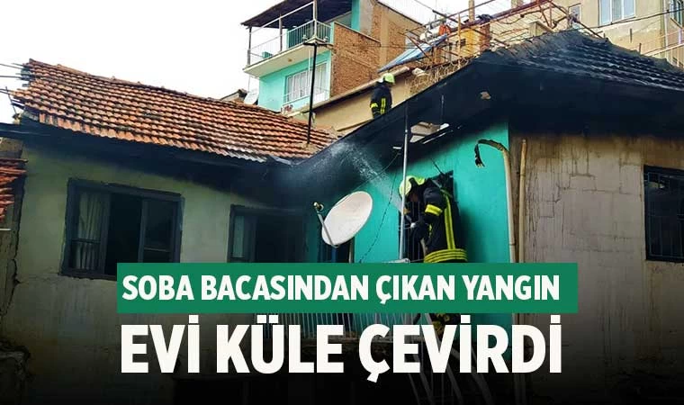 soba bacasından çıkan yangın evi küle çevirdi