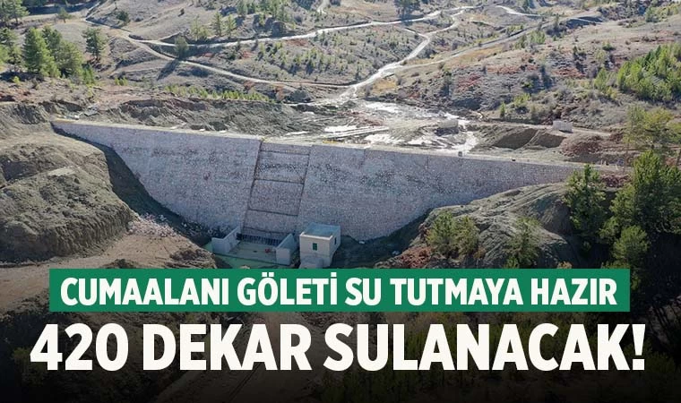 420 dekar alanı sulayacak Cumaalanı Göleti su tutmaya hazır