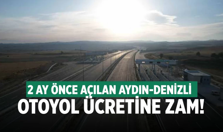 Aydın-Denizli otoyol ücretlerine zam