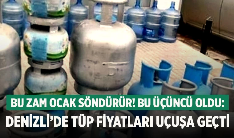 Bu zam ocak söndürür! Bu üçüncü oldu: Denizli’de tüp fiyatları uçuşa geçti
