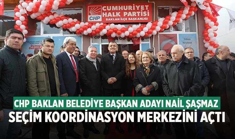 CHP Baklan Belediye Başkan Adayı Nail Şaşmaz Seçim Koordinasyon Merkezini Açtı