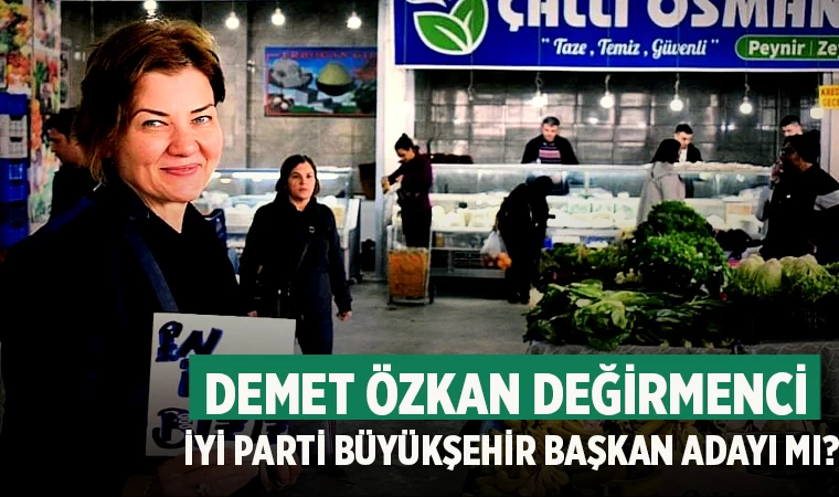 Demet Özkan Değirmenci İYİ Parti Büyükşehir Başkan Adayı Mı?