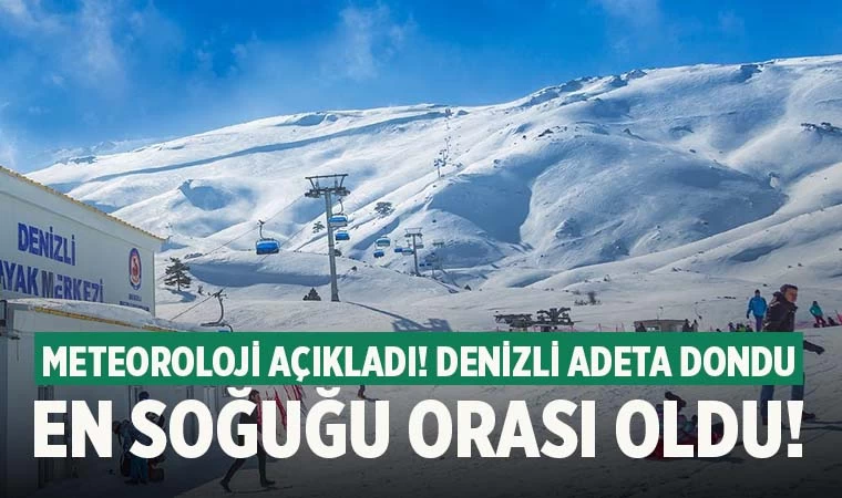 Denizli adeta dondu! En soğuğu orası oldu