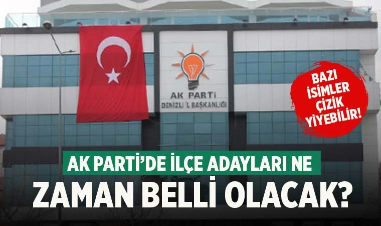 Denizli'de Ak Parti ilçe adayları belli oluyor