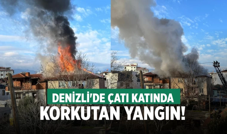 Denizli'de çatı alevlere teslim oldu