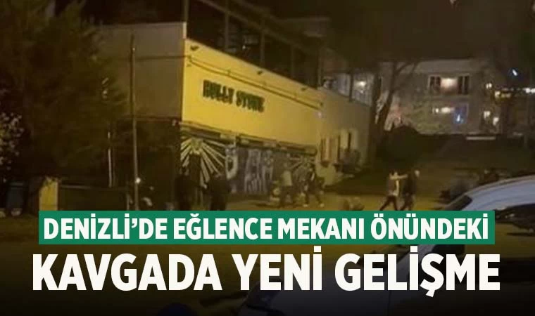 Denizli'de eğlence mekanı önündeki kavgayla ilgili yeni gelişme