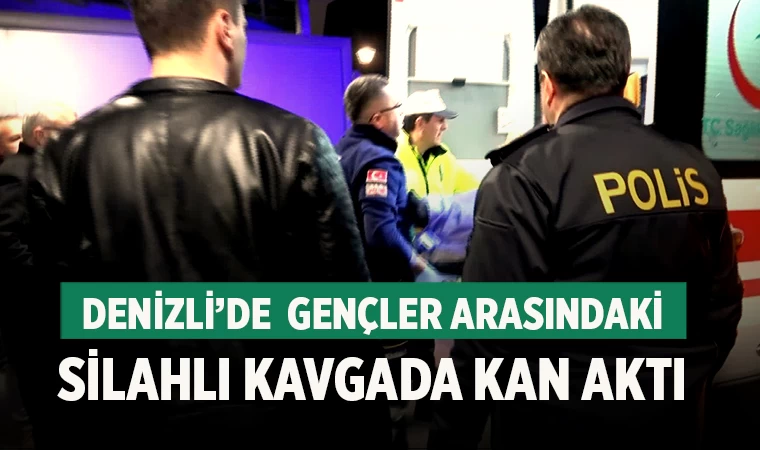 Denizli'de Gençler arasındaki silahlı kavgada kan aktı