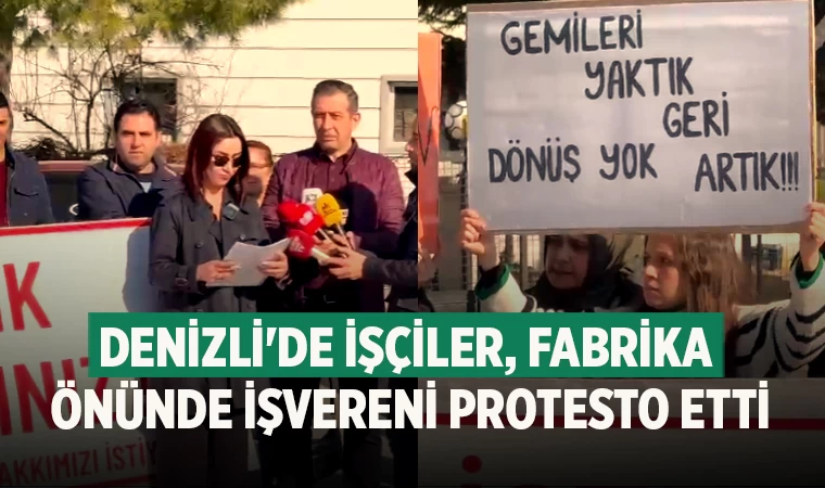 Denizli'de işçiler, fabrika önünde işvereni protesto etti