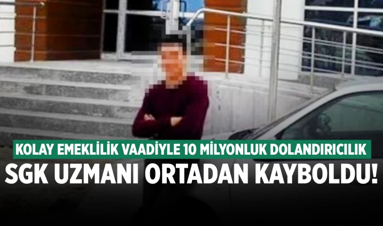 Denizli'de kolay emeklilik vaadiyle dolandırcılık yapan SGK uzmanı ortadan kayboldu