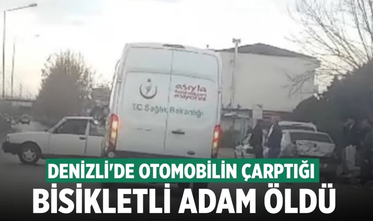 Denizli'de otomobilin çarptığı bisikletin sürücüsü öldü